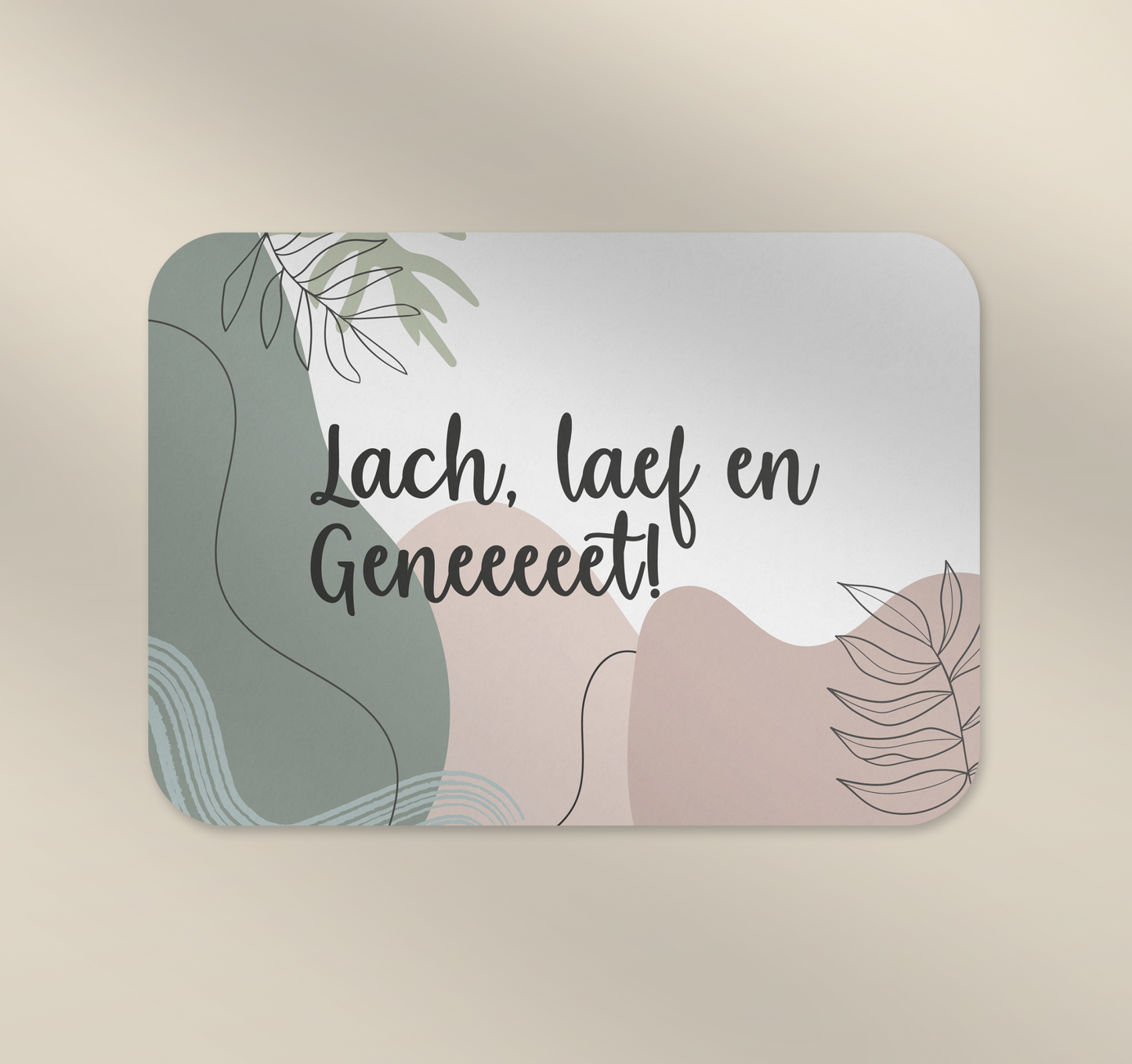 Lach, laef & geneeeet - Abstract kaertje