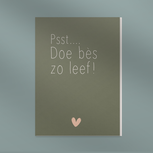 Psst.. doe bès zo leef! - Dubbel kaertje